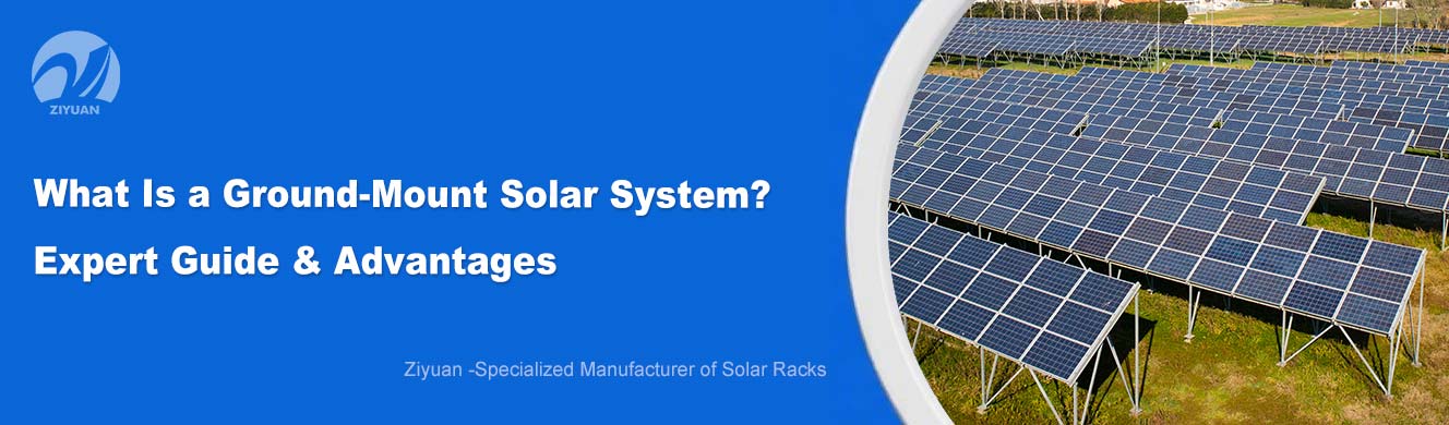 What Is a Ground-Mount Solar System? Expert Guide & Advantages