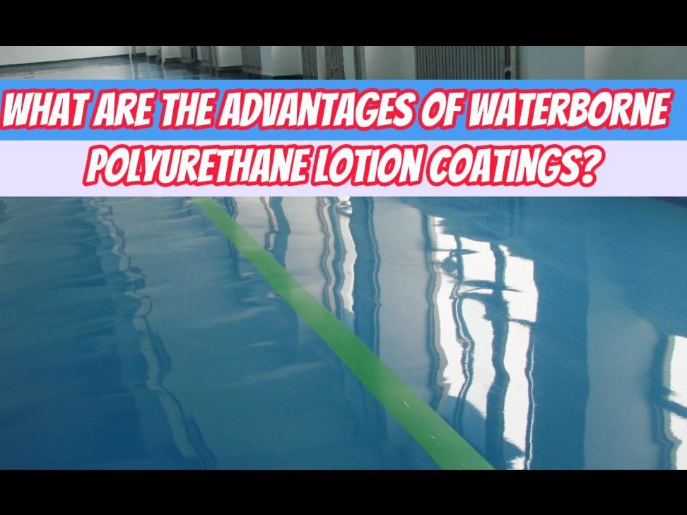 What are the advantages of waterborne polyurethane lotion coatings?