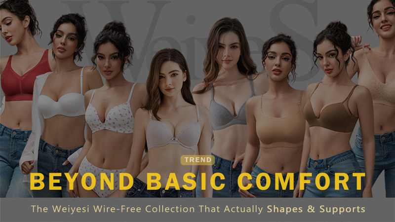 Beyond Basic Comfort: The Weiyesi Wire-Free Collection That Actually Shapes & Supports